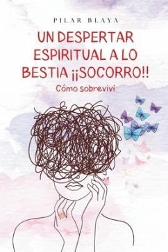 Un despertar espiritual a lo bestia ¡¡socorro!! - Blaya Verdú, María del Pilar