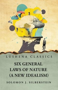 Six General Laws of Nature - Solomon J Silberstein