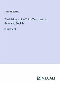 The History of the Thirty Years' War in Germany; Book IV - Schiller, Friedrich