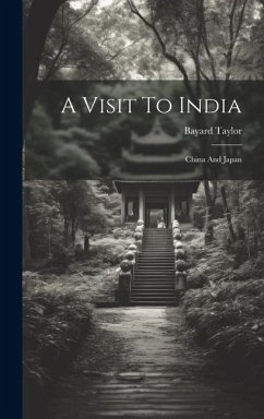 A Visit To India: China And Japan - Taylor, Bayard