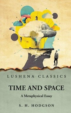 Time and Space A Metaphysical Essay - Shadworth H Hodgson