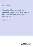 The Jesuits of North America in the Seventeenth Century; France and England in North America, A Series Of Historical Narratives, Part 2