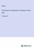 The School for Husbands; A Comedy in Three Acts