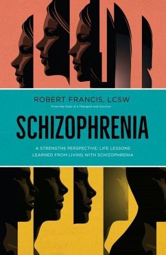 Schizophrenia: A Strengths Perspective; Life Lessons Learned from Living with Schizophrenia - Francis (Lcsw) Robert