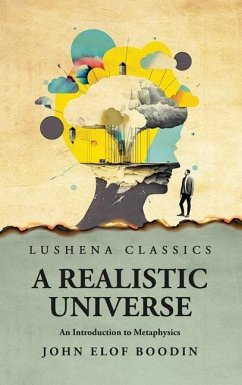 A Realistic Universe An Introduction to Metaphysics - John Elof Boodin