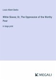 White Slaves; Or, The Oppression of the Worthy Poor