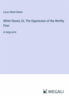 White Slaves; Or, The Oppression of the Worthy Poor - Banks, Louis Albert