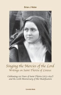 Singing the Mercies of the Lord: Writings on Saint Thérèse of Lisieux - Nolan, Brian J.
