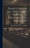 Praxe Forense, ou, Directorio Prático do Processo Civil Brasileiro