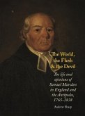 The World, the Flesh and the Devil: The Life and Opinions of Samuel Marsden in England and the Antipodes, 1765-1838