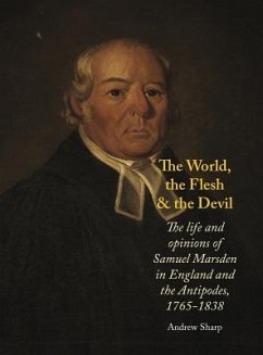 The World, the Flesh and the Devil: The Life and Opinions of Samuel Marsden in England and the Antipodes, 1765-1838 - Sharp, Andrew