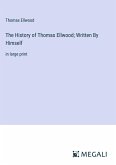The History of Thomas Ellwood; Written By Himself