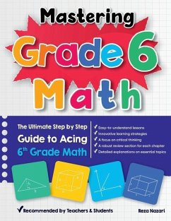 Mastering Grade 6 Math: The Ultimate Step by Step Guide to Acing 6th Grade Math - Nazari, Reza