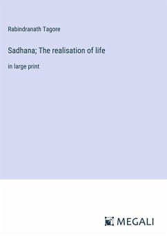 Sadhana; The realisation of life - Tagore, Rabindranath