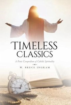 Timeless Classics: A Poetic Compendium of Catholic Spirituality - Ingram, W. Bruce