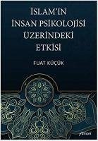 Islamin Insan Psikolojisi Üzerindeki Etkisi - Kücük, Fuat