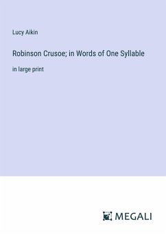 Robinson Crusoe; in Words of One Syllable - Aikin, Lucy