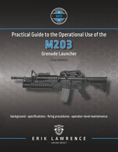 Practical Guide to the Operational Use of the M203 Grenade Launcher - Lawrence, Erik