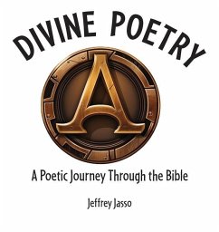 Divine Poetry: A Poetic Journey Through the Bible - Jasso, Jeffrey
