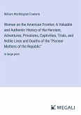 Woman on the American Frontier; A Valuable and Authentic History of the Heroism, Adventures, Privations, Captivities, Trials, and Noble Lives and Deaths of the &quote;Pioneer Mothers of the Republic&quote;