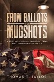 From Ballots to Mugshots: A Study of Political Corruption, Crime, and Consequences in the U.S.