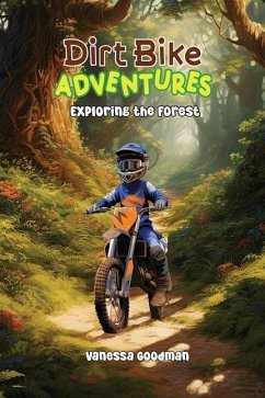 Dirt Bike Adventures - Exploring the Forest - Goodman, Vanessa