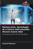 Democrazia, tecnologie AI e futuro dell'umanità: Alcune nuove idee