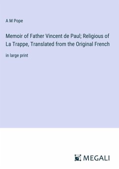 Memoir of Father Vincent de Paul; Religious of La Trappe, Translated from the Original French - Pope, A M