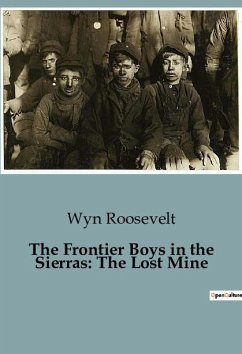 The Frontier Boys in the Sierras: The Lost Mine - Roosevelt, Wyn