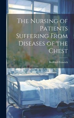 The Nursing of Patients Suffering From Diseases of the Chest - Fenwick, Bedford