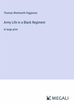 Army Life in a Black Regiment - Higginson, Thomas Wentworth