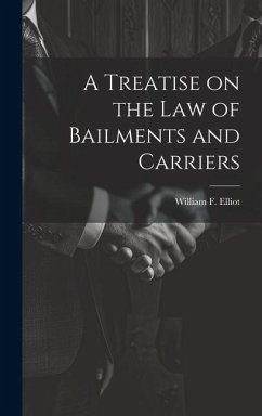 A Treatise on the law of Bailments and Carriers - Elliot, William F.