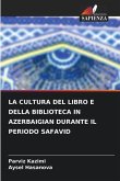 LA CULTURA DEL LIBRO E DELLA BIBLIOTECA IN AZERBAIGIAN DURANTE IL PERIODO SAFAVID