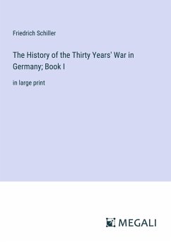 The History of the Thirty Years' War in Germany; Book I - Schiller, Friedrich