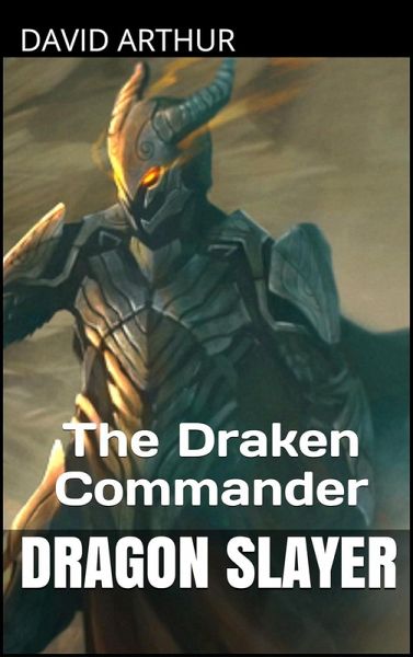 The Draken Commander (Dragon Slayer: The Infinity Crystals) (eBook, ePUB) The Draken Commander (Dragon Slayer: The Infinity Crystals) (eBook, ePUB)