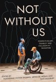 Not Without Us: Perspectives on Disability and Inclusion in Singapore (eBook, ePUB) Not Without Us: Perspectives on Disability and Inclusion in Singapore (eBook, ePUB)
