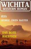 Das rote Halstuch: Wichita Western Roman 135 (eBook, ePUB)