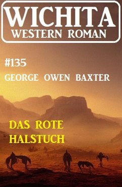 Das rote Halstuch: Wichita Western Roman 135 (eBook, ePUB) - Baxter, George Owen