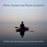 Stress, Sorgen und Ängste loslassen - Meditation für tiefe Entspannung und erholsamen Schlaf (MP3-Download)