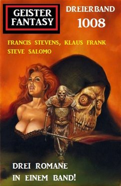 Geister Fantasy Dreierband 1008 (eBook, ePUB) - Stevens, Francis; Frank, Klaus; Salomo, Steve