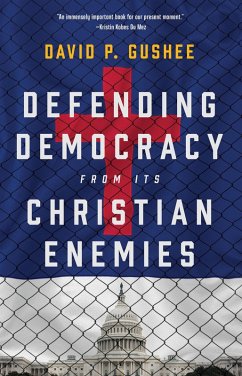 Defending Democracy from Its Christian Enemies (eBook, ePUB) - Gushee, David P.