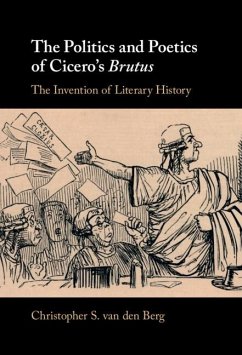 Politics and Poetics of Cicero's Brutus (eBook, PDF) - Berg, Christopher S. van den