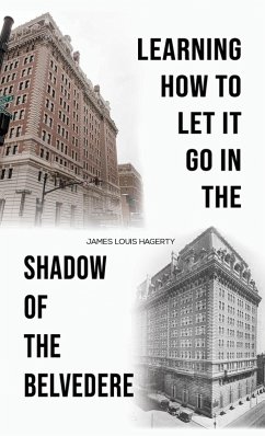Learning How to Let It Go in the Shadow of the Belvedere (eBook, ePUB) - Hagerty, James Louis