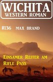 Einsamer Reiter am Rifle Pass: Wichita Western Roman 136 (eBook, ePUB)