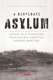 Desperate Asylum: Crisis in a Canadian Psychiatric Hospital During Wartime (eBook, PDF)