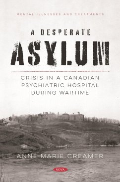 Desperate Asylum: Crisis in a Canadian Psychiatric Hospital During Wartime (eBook, PDF) - Anne M. Creamer
