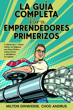 La Guía Completa para Emprendedores Primerizos (eBook, ePUB) - Dinwiddie, Milton; Andrus, Chod