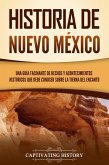 Historia de Nuevo México: Una guía facinante de hechos y acontecimientos históricos que debe conocer sobre la Tierra del Encanto (eBook, ePUB)