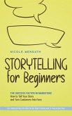 Storytelling for Beginners: The Success Factor in Marketing How to Tell Your Story and Turn Customers Into Fans - Incl. Editorial Plan Checklist for the Right Content and 11-Step Action Plan (eBook, ePUB)