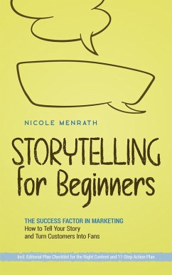 Storytelling for Beginners: The Success Factor in Marketing How to Tell Your Story and Turn Customers Into Fans - Incl. Editorial Plan Checklist for the Right Content and 11-Step Action Plan (eBook, ePUB) - Menrath, Nicole
